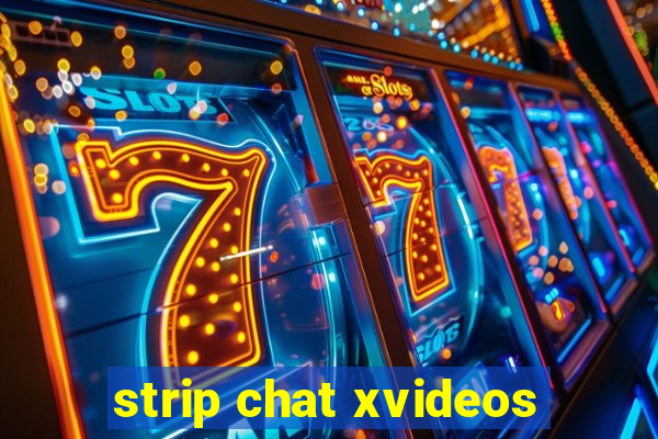 strip chat xvideos